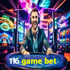 116 game bet