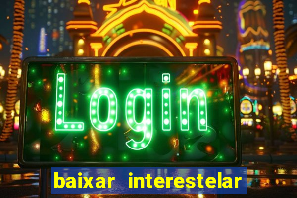 baixar interestelar dublado google drive