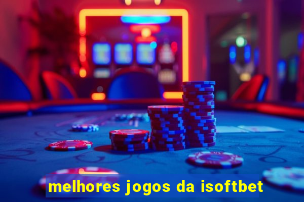 melhores jogos da isoftbet