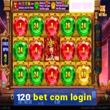 120 bet com login