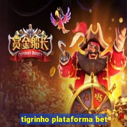 tigrinho plataforma bet