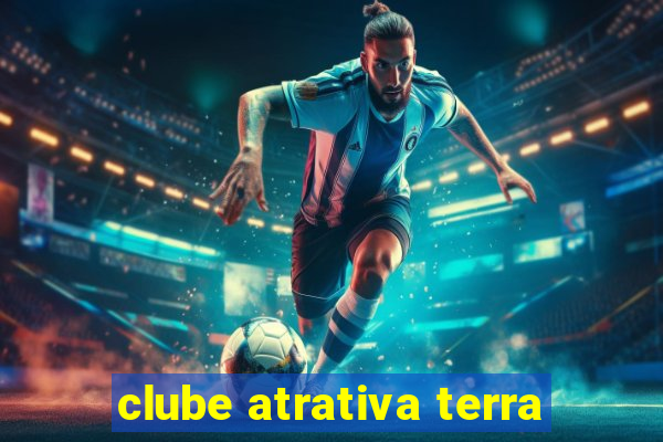 clube atrativa terra