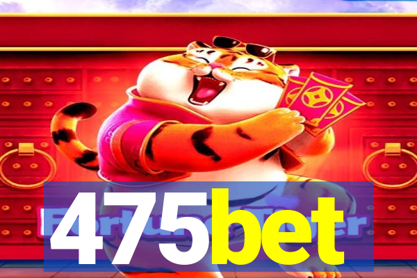 475bet