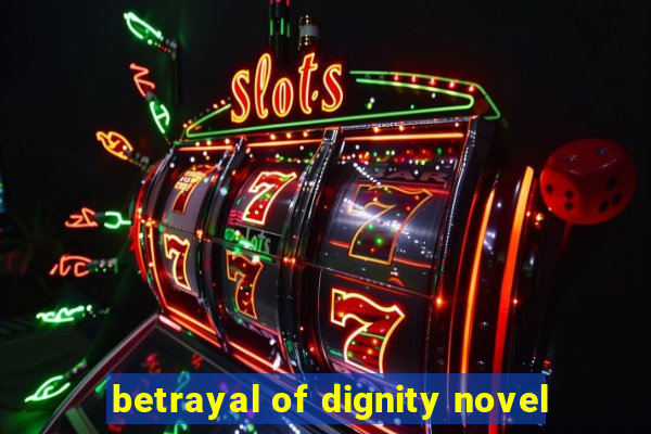 betrayal of dignity novel