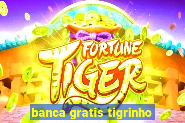 banca gratis tigrinho