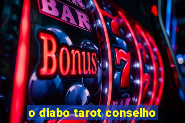 o diabo tarot conselho