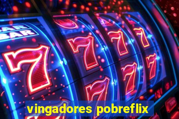 vingadores pobreflix