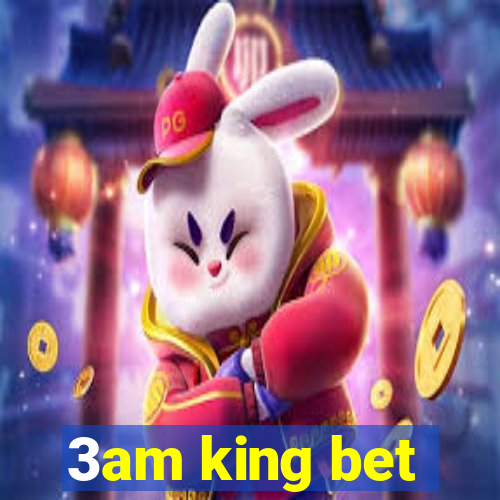 3am king bet