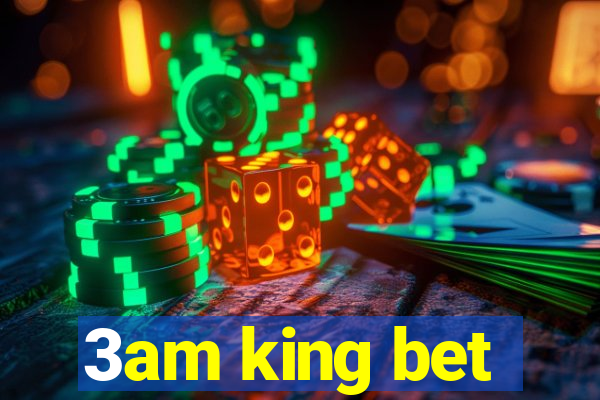 3am king bet