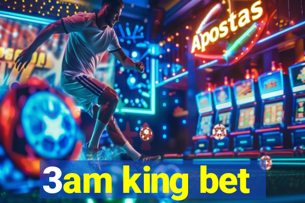 3am king bet