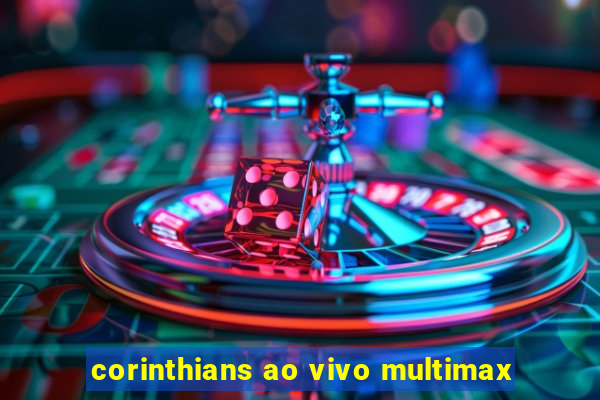 corinthians ao vivo multimax