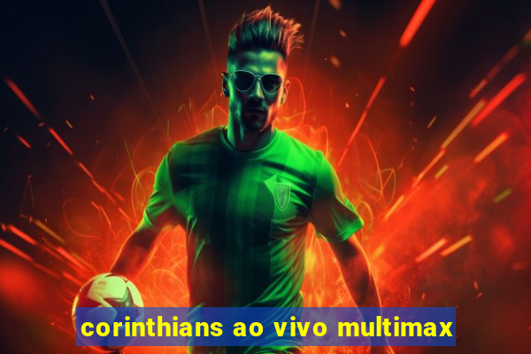 corinthians ao vivo multimax