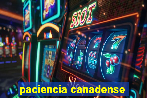 paciencia canadense