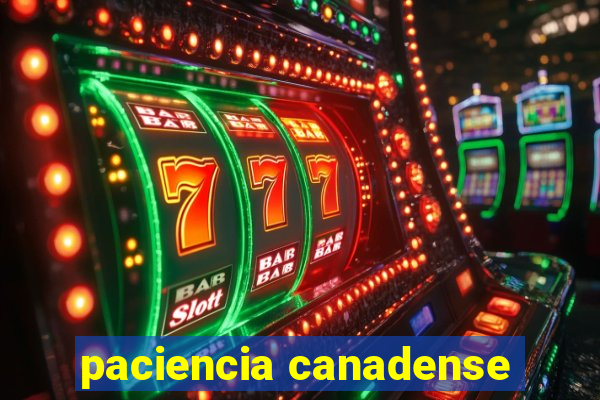 paciencia canadense