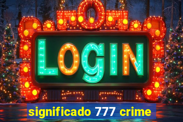 significado 777 crime