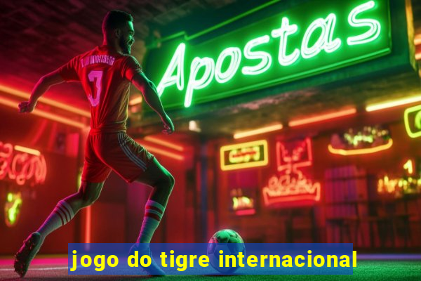 jogo do tigre internacional