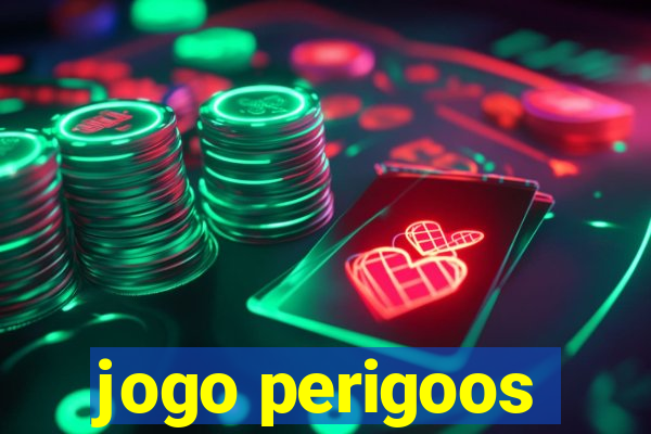 jogo perigoos