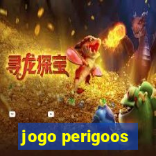 jogo perigoos