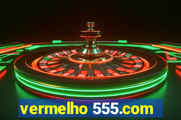 vermelho 555.com