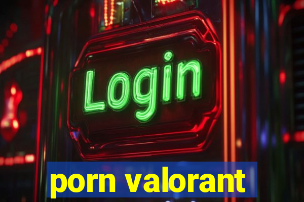 porn valorant