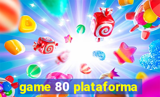 game 80 plataforma