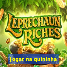 jogar na quininha