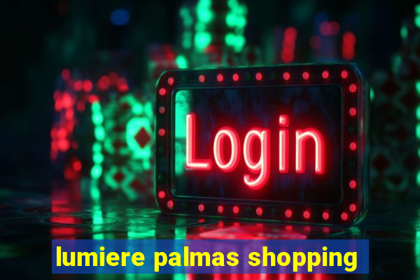 lumiere palmas shopping