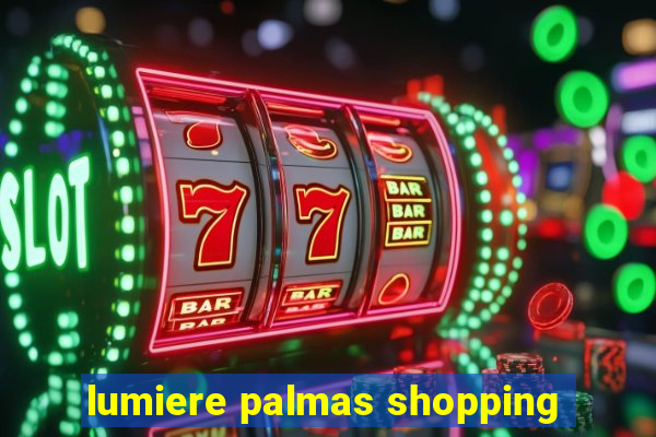 lumiere palmas shopping