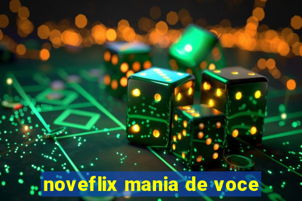 noveflix mania de voce