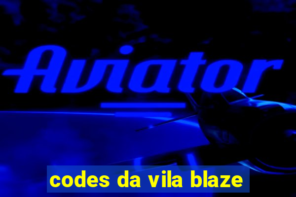 codes da vila blaze