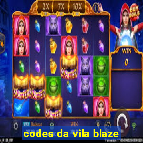 codes da vila blaze