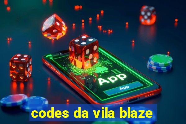 codes da vila blaze