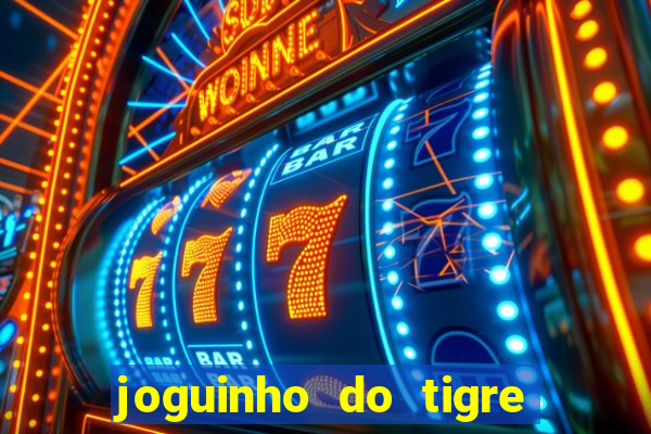 joguinho do tigre para ganhar dinheiro