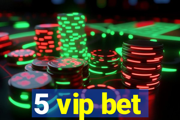 5 vip bet