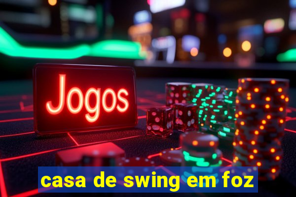 casa de swing em foz