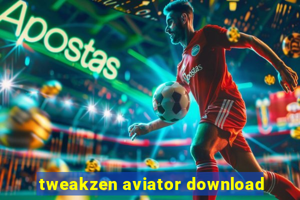 tweakzen aviator download