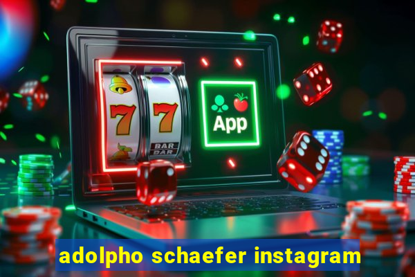 adolpho schaefer instagram