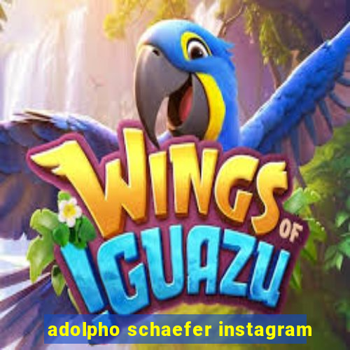 adolpho schaefer instagram