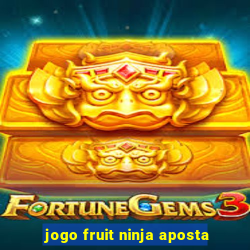 jogo fruit ninja aposta