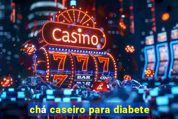 chá caseiro para diabete