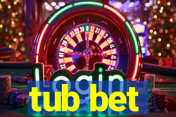 tub bet