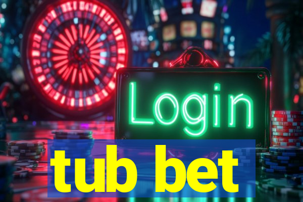 tub bet