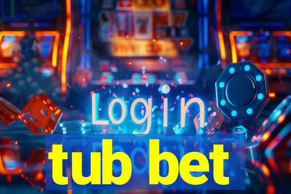 tub bet