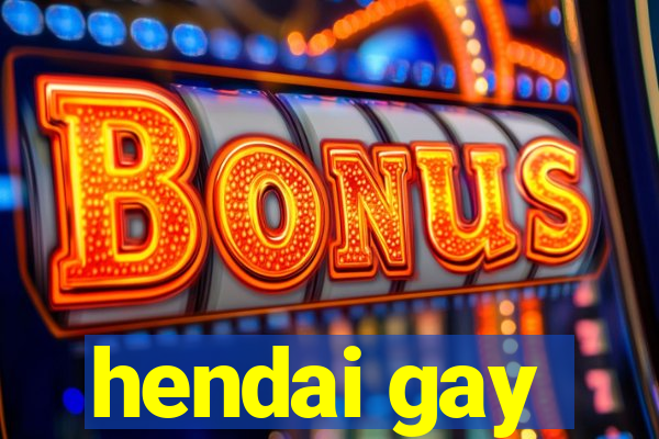 hendai gay