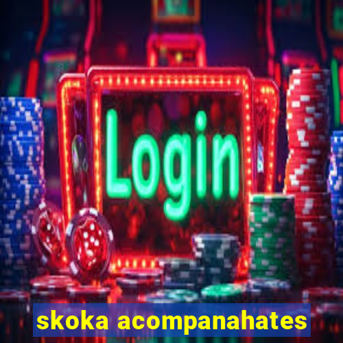 skoka acompanahates