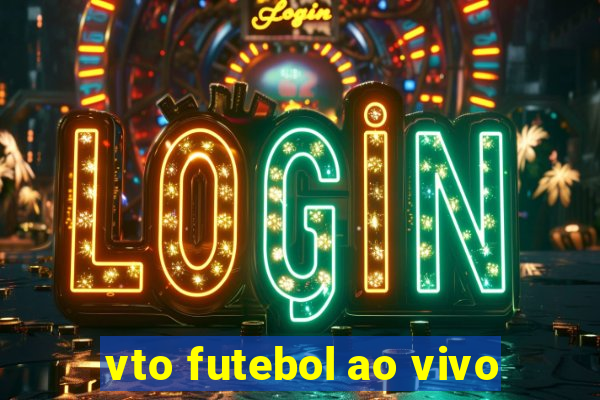 vto futebol ao vivo