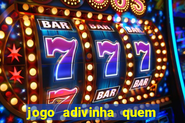 jogo adivinha quem sou eu