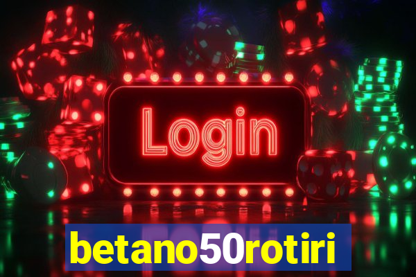 betano50rotiri