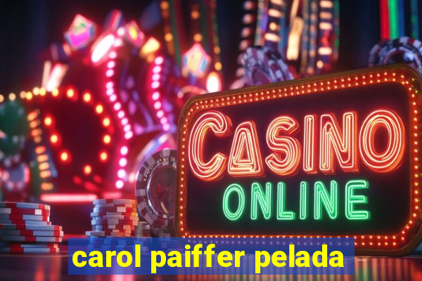 carol paiffer pelada