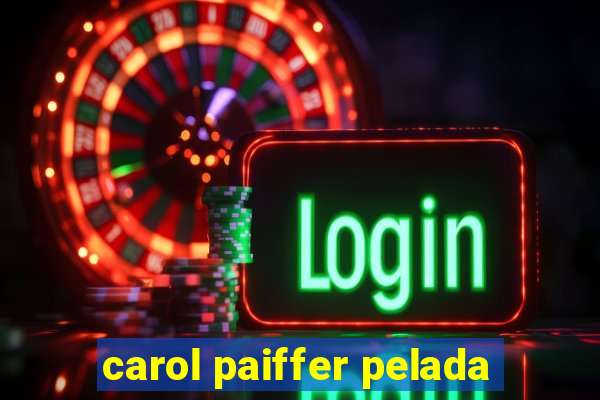 carol paiffer pelada